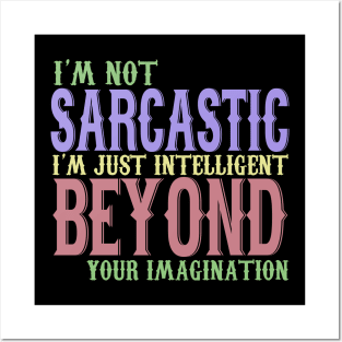 I'm Not Sarcastic I'm Just Intelligent Beyond Your Imagination Posters and Art